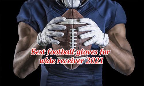 best football gloves for wide receivers